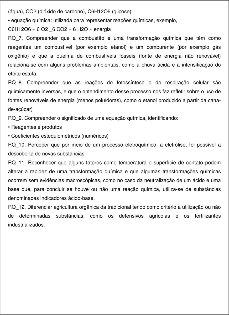 (fonte de energia não renovável) relaciona-se com alguns problemas ambientais, como a chuva ácida e a intensificação do efeito estufa. RQ_8.