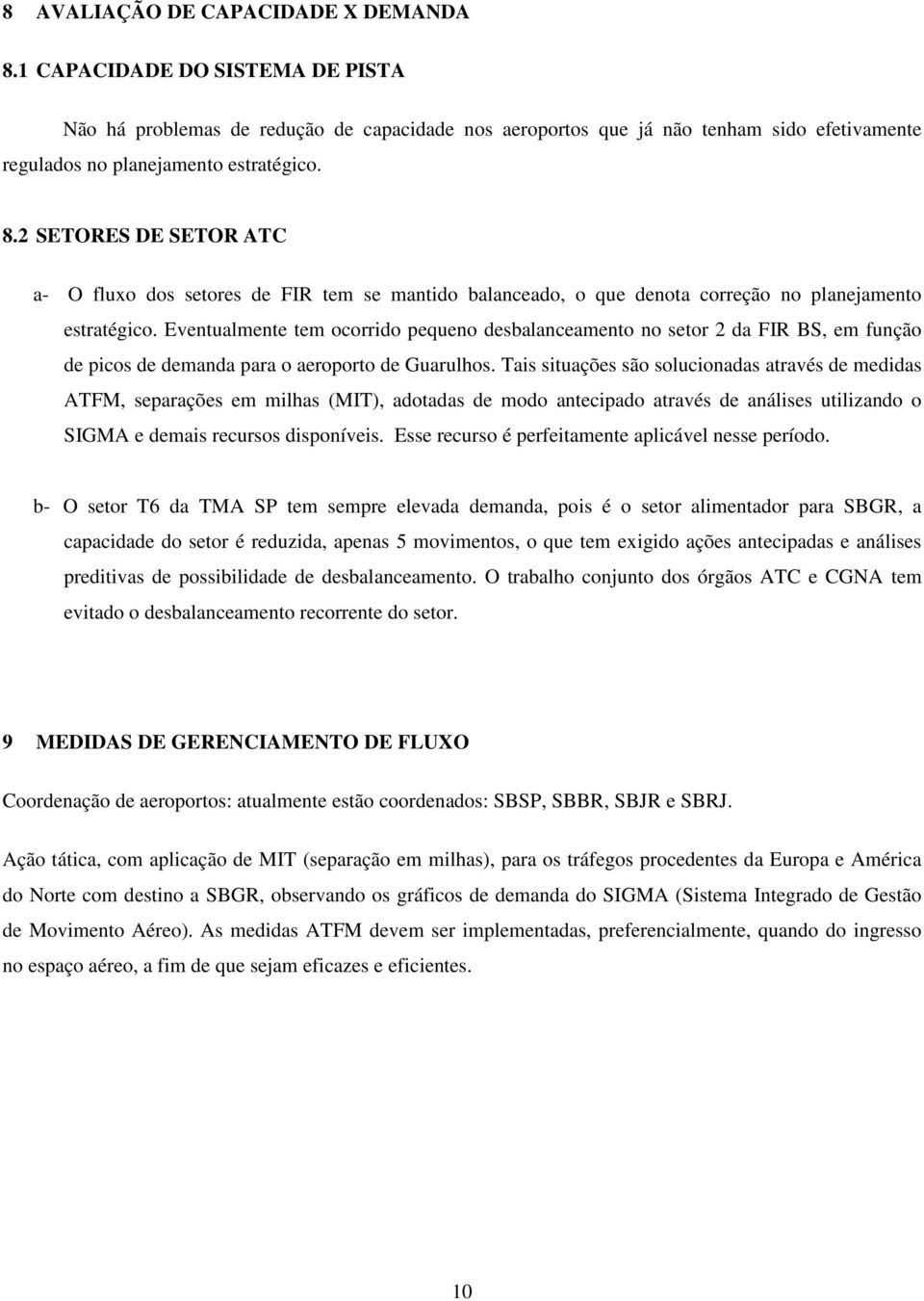 2 SETORES DE SETOR ATC a- O fluxo dos setores de FIR tem se mantido balanceado, o que denota correção no planejamento estratégico.