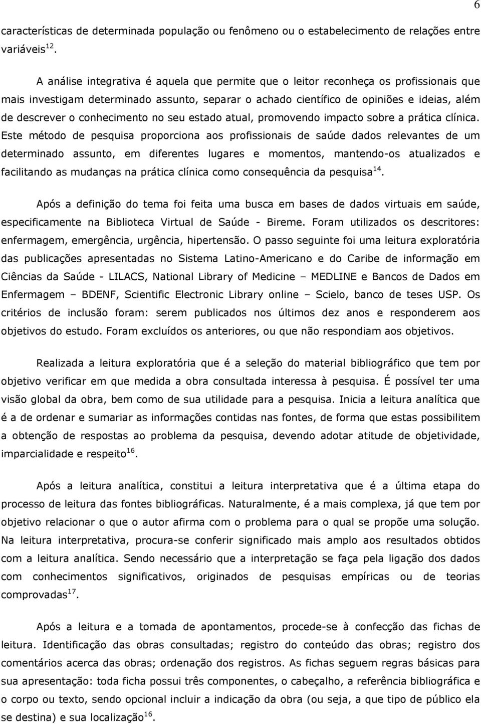 conhecimento no seu estado atual, promovendo impacto sobre a prática clínica.