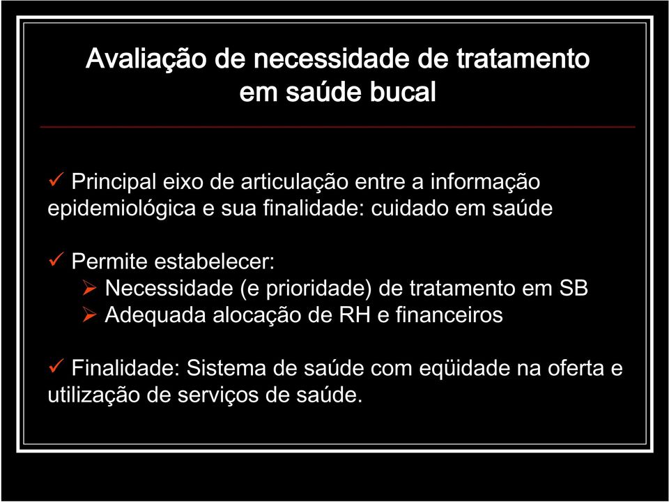 estabelecer: Necessidade (e prioridade) de tratamento em SB Adequada alocação de RH e