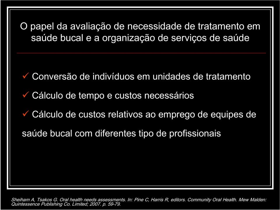 de equipes de saúde bucal com diferentes tipo de profissionais Sheiham A, Tsakos G. Oral health needs assessments.