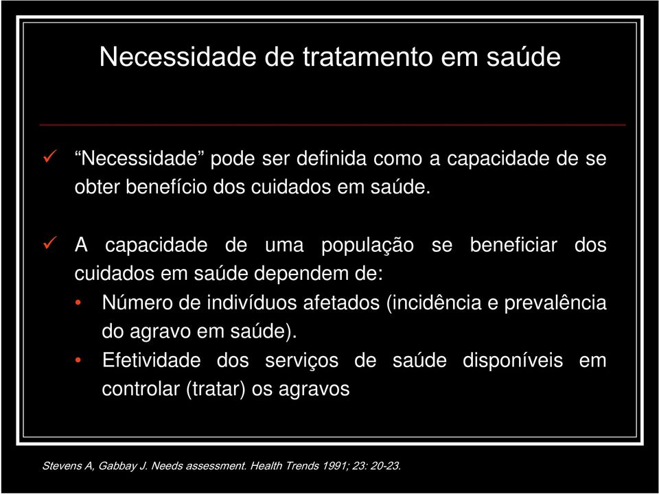 A capacidade de uma população se beneficiar dos cuidados em saúde dependem de: Número de indivíduos