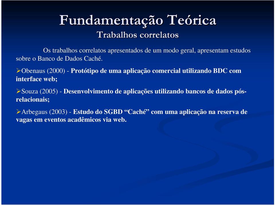 Obenaus (2000) - Protótipo de uma aplica comercial utilizando BDC com interface web; Souza (2005) -