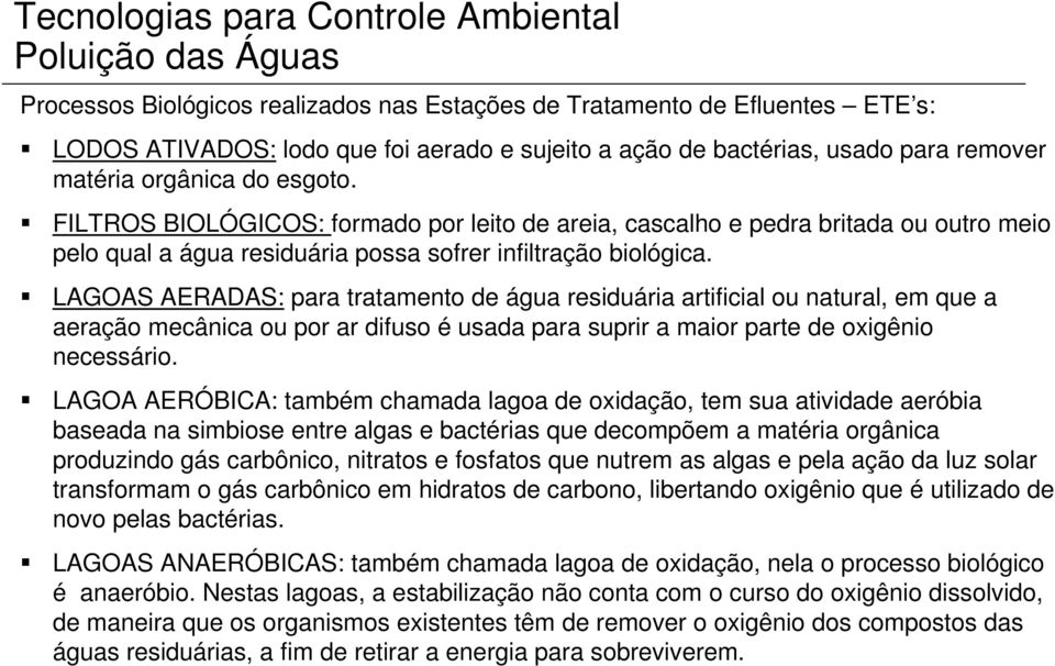 FILTROS BIOLÓGICOS: formado por leito de areia, cascalho e pedra britada ou outro meio pelo qual a água residuária possa sofrer infiltração biológica.