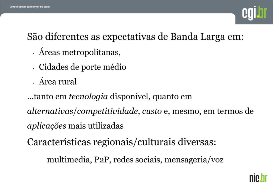 custo e, mesmo, em termos de aplicações mais utilizadas Características