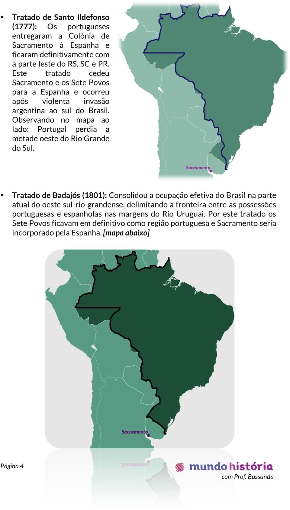 Observando no mapa ao lado: Portugal perdia a metade oeste do Rio Grande do Sul.