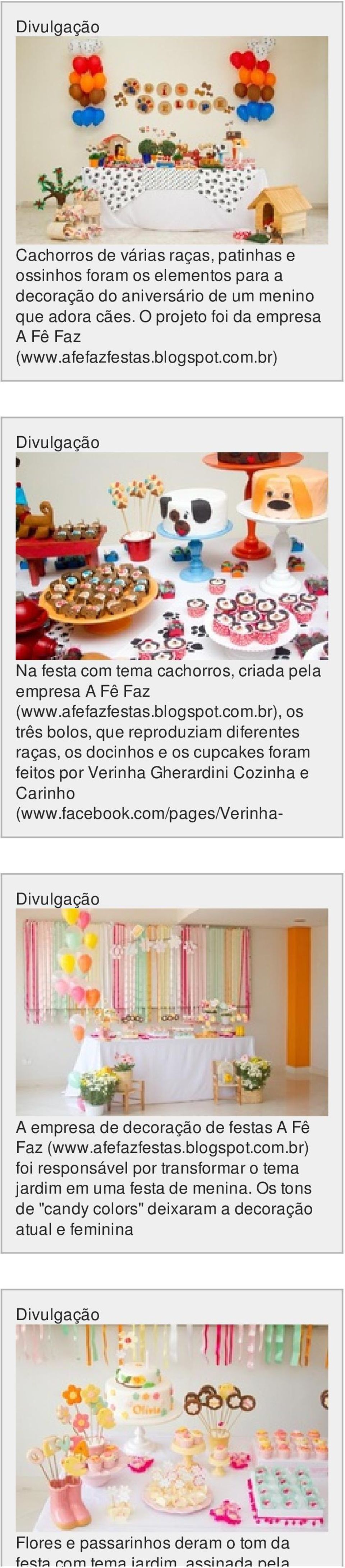 facebook.com/pages/verinha- A empresa de decoração de festas A Fê Faz (www.afefazfestas.blogspot.com.br) foi responsável por transformar o tema jardim em uma festa de menina.
