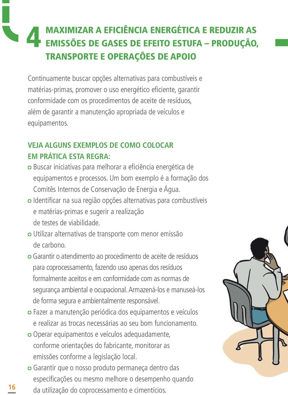 16 VEJA ALGUNS EXEMPLOS DE COMO COLOCAR EM PRÁTICA ESTA REGRA: Buscar iniciativas para melhorar a eficiência energética de equipamentos e processos.