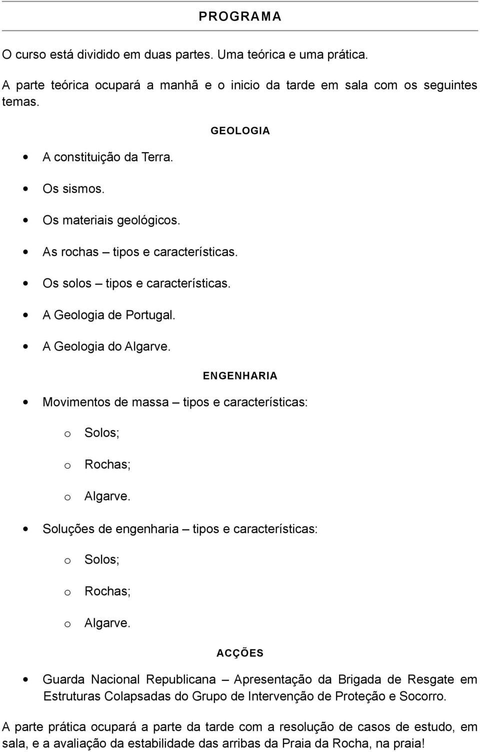 GEOLOGIA ENGENHARIA Mviments de massa tips e características: Sls; Rchas; Algarve. Sluções de engenharia tips e características: Sls; Rchas; Algarve.