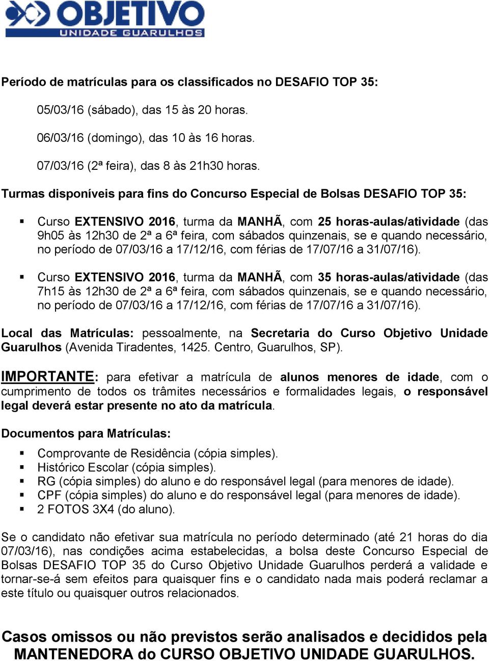 quinzenais, se e quando necessário, no período de 07/03/16 a 17/12/16, com férias de 17/07/16 a 31/07/16).