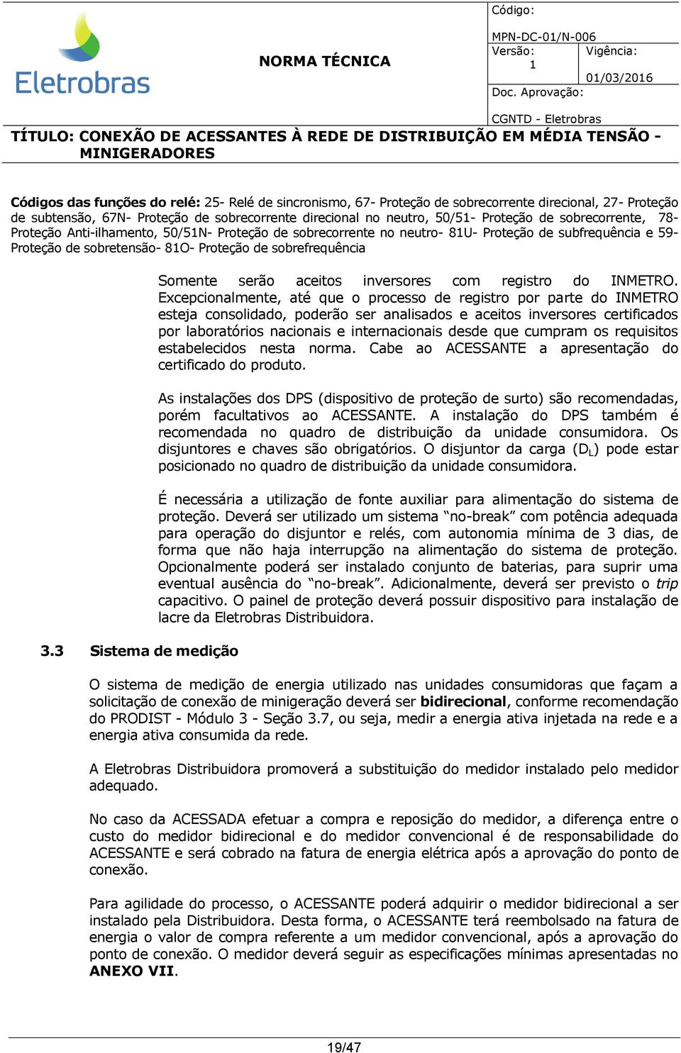 3.3 Sistema de medição Somente serão aceitos inversores com registro do INMETRO.