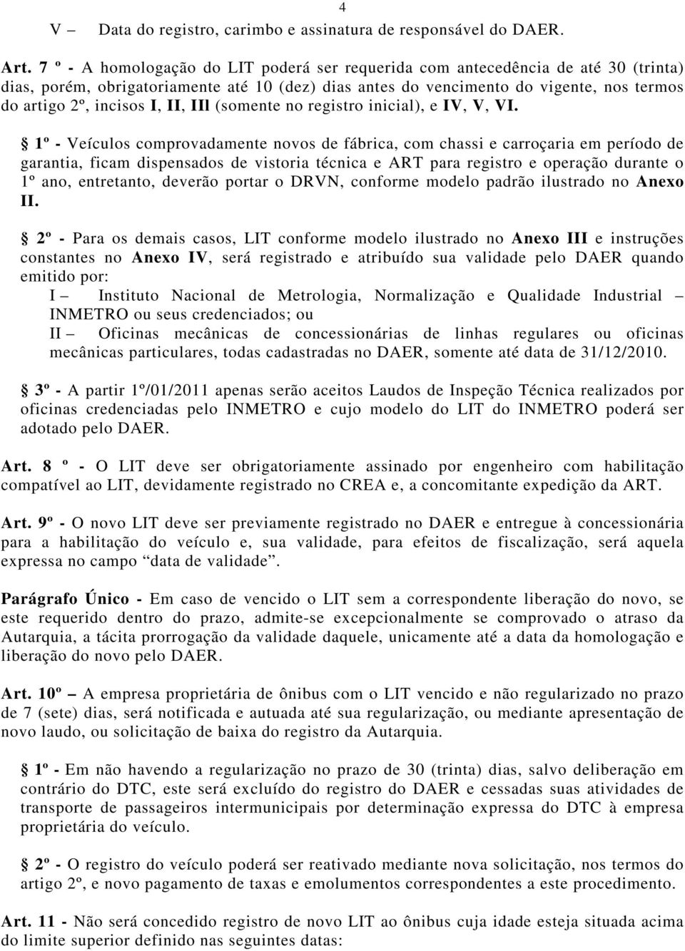 II, IIl (somente no registro inicial), e IV, V, VI.