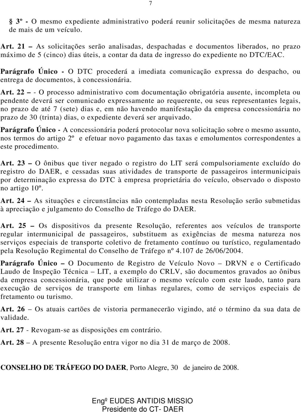 Parágrafo Único - O DTC procederá a imediata comunicação expressa do despacho, ou entrega de documentos, à concessionária. Art.