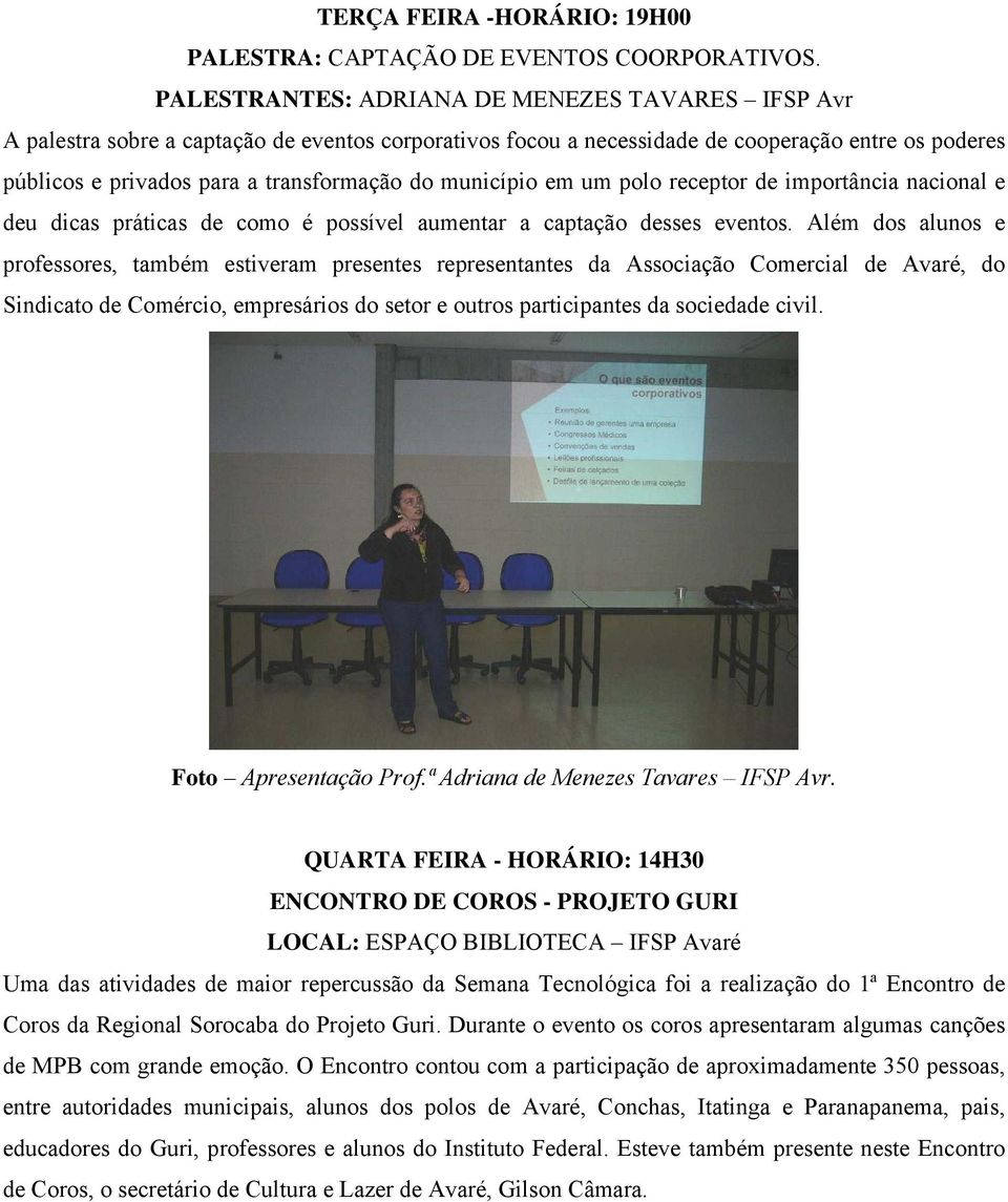 município em um polo receptor de importância nacional e deu dicas práticas de como é possível aumentar a captação desses eventos.