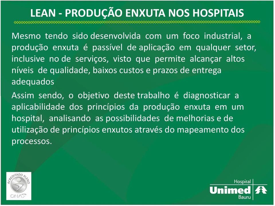 prazos de entrega adequados Assim sendo, o objetivo deste trabalho é diagnosticar a aplicabilidade dos princípios da produção