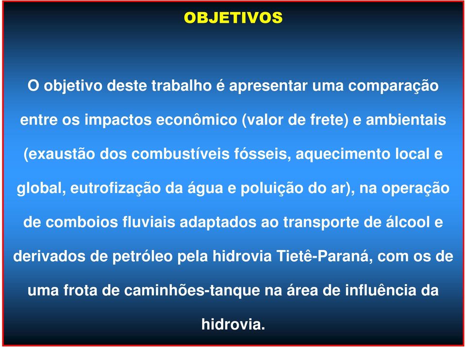 e poluição do ar), na operação de comboios fluviais adaptados ao transporte de álcool e derivados de