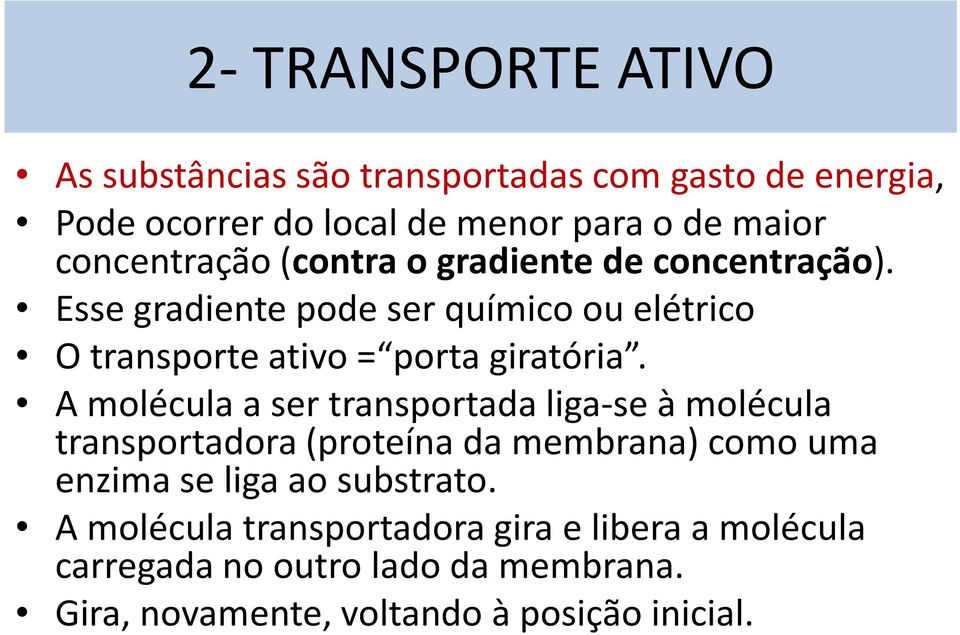 Esse gradiente pode ser químico ou elétrico O transporte ativo = porta giratória.