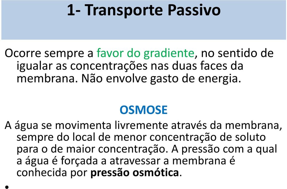 OSMOSE A água se movimenta livremente através da membrana, sempre do local de menor concentração