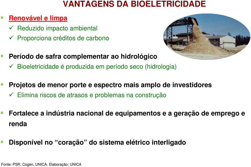 amplo de investidores Elimina riscos de atrasos e problemas na construção Fortalece a indústria nacional de equipamentos e a