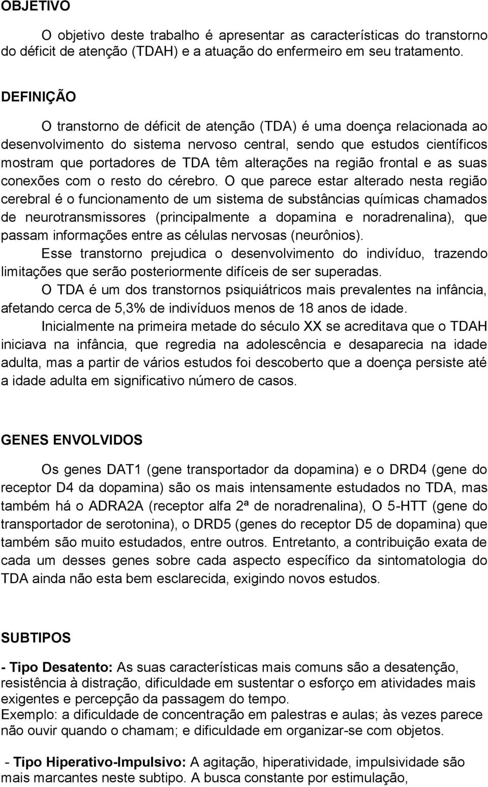 na região frontal e as suas conexões com o resto do cérebro.