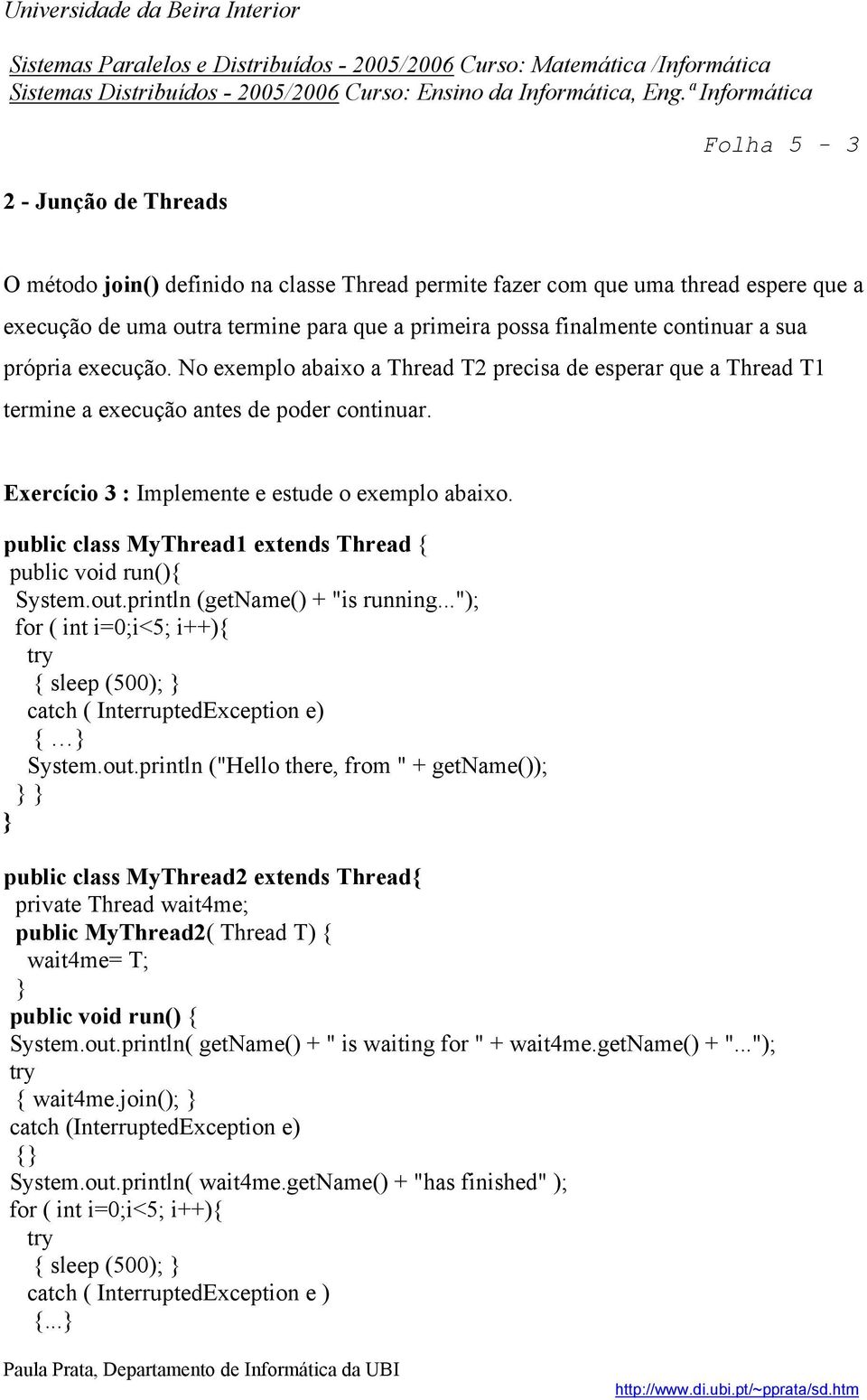 public class MyThread1 extends Thread { public void run(){ System.out.