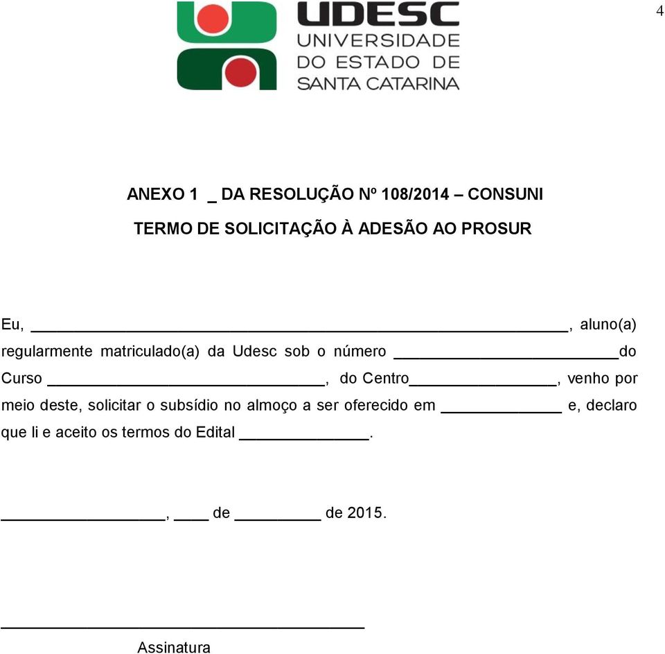 Curso, do Centro, venho por meio deste, solicitar o subsídio no almoço a ser