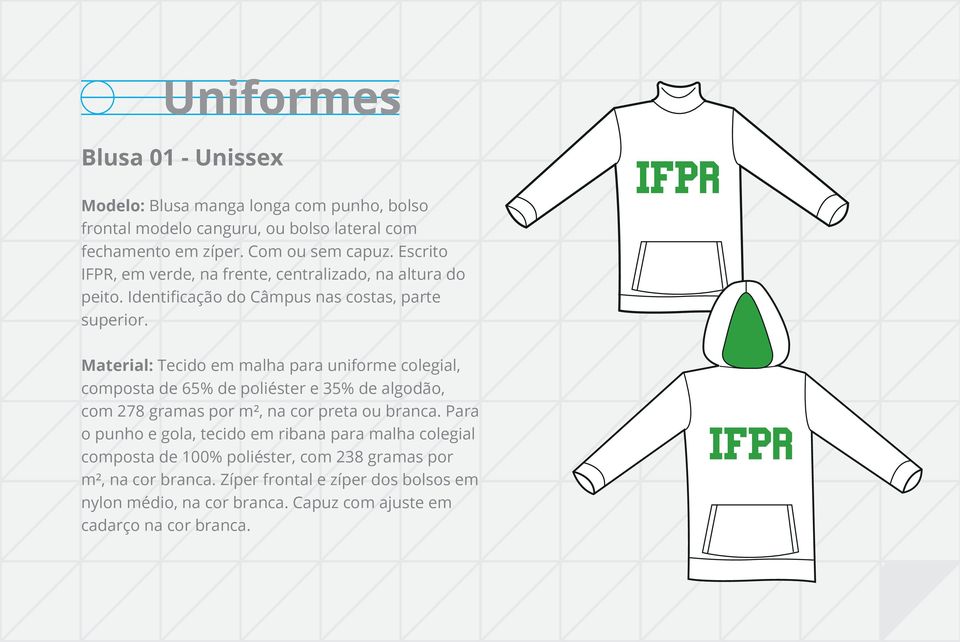 IFPR Material: Tecido em malha para uniforme colegial, composta de 65% de poliéster e 35% de algodão, com 278 gramas por m², na cor preta ou branca.