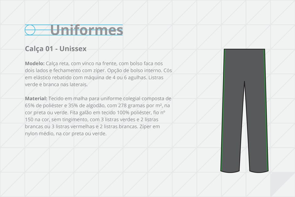 Material: Tecido em malha para uniforme colegial composta de 65% de poliéster e 35% de algodão, com 278 gramas por m², na cor preta ou verde.