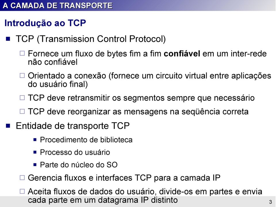 necessário TCP deve reorganizar as mensagens na seqüência correta Entidade de transporte TCP Procedimento de biblioteca Processo do usuário Parte do