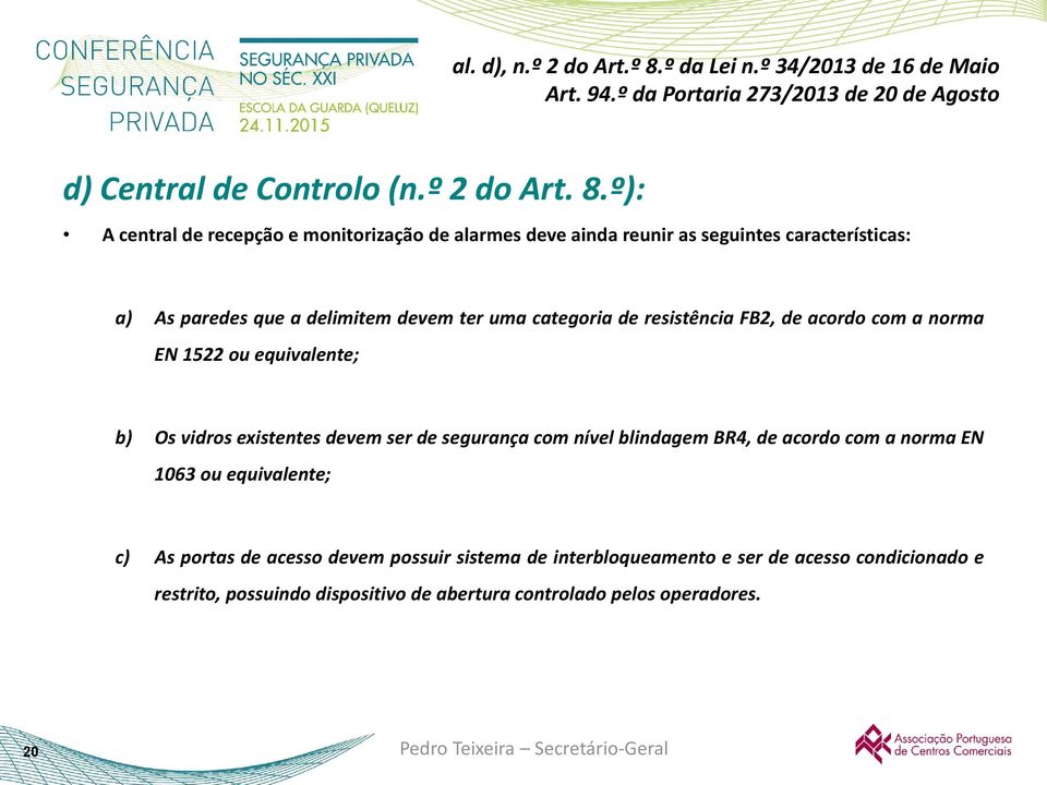 º): A central de recepção e monitorização de alarmes deve ainda reunir as seguintes características: a) As paredes que a delimitem devem ter uma categoria de resistência