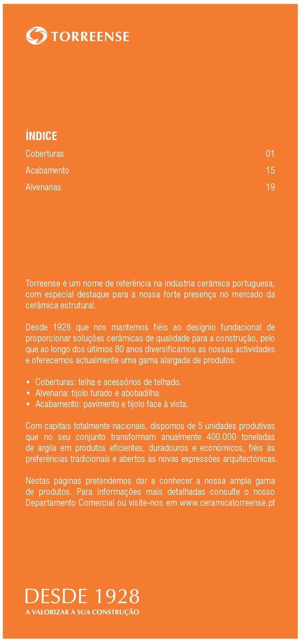 Desde 1928 que nos mantemos fiéis ao desígnio fundacional de proporcionar soluções cerâmicas de qualidade para a construção, pelo que ao longo dos últimos 80 anos diversificámos as nossas actividades