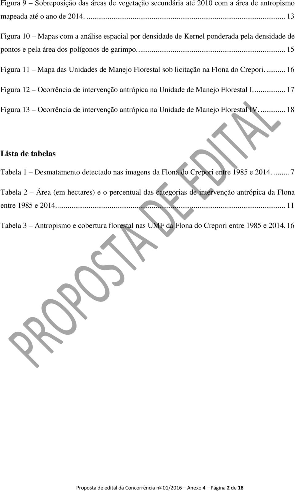 ... 15 Figura 11 Mapa das Unidades de Manejo Florestal sob licitação na Flona do Crepori.... 16 Figura 12 Ocorrência de intervenção antrópica na Unidade de Manejo Florestal I.