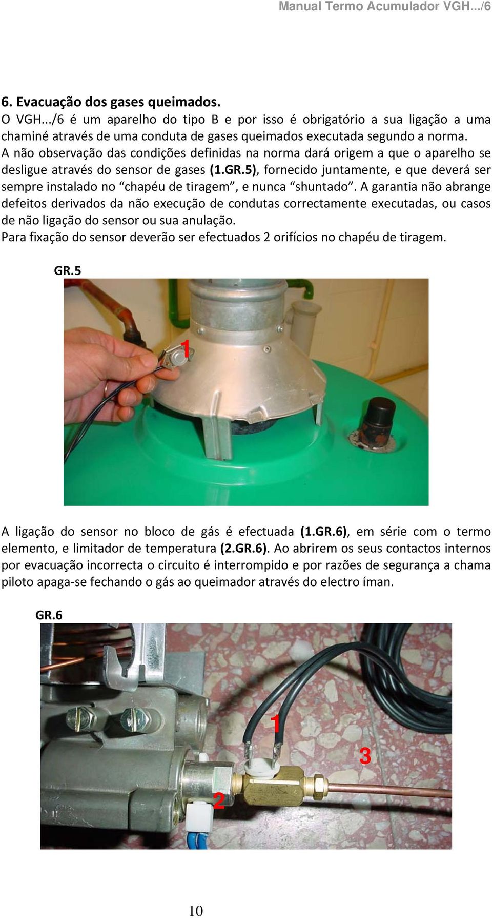 5), fornecido juntamente, e que deverá ser sempre instalado no chapéu de tiragem, e nunca shuntado.