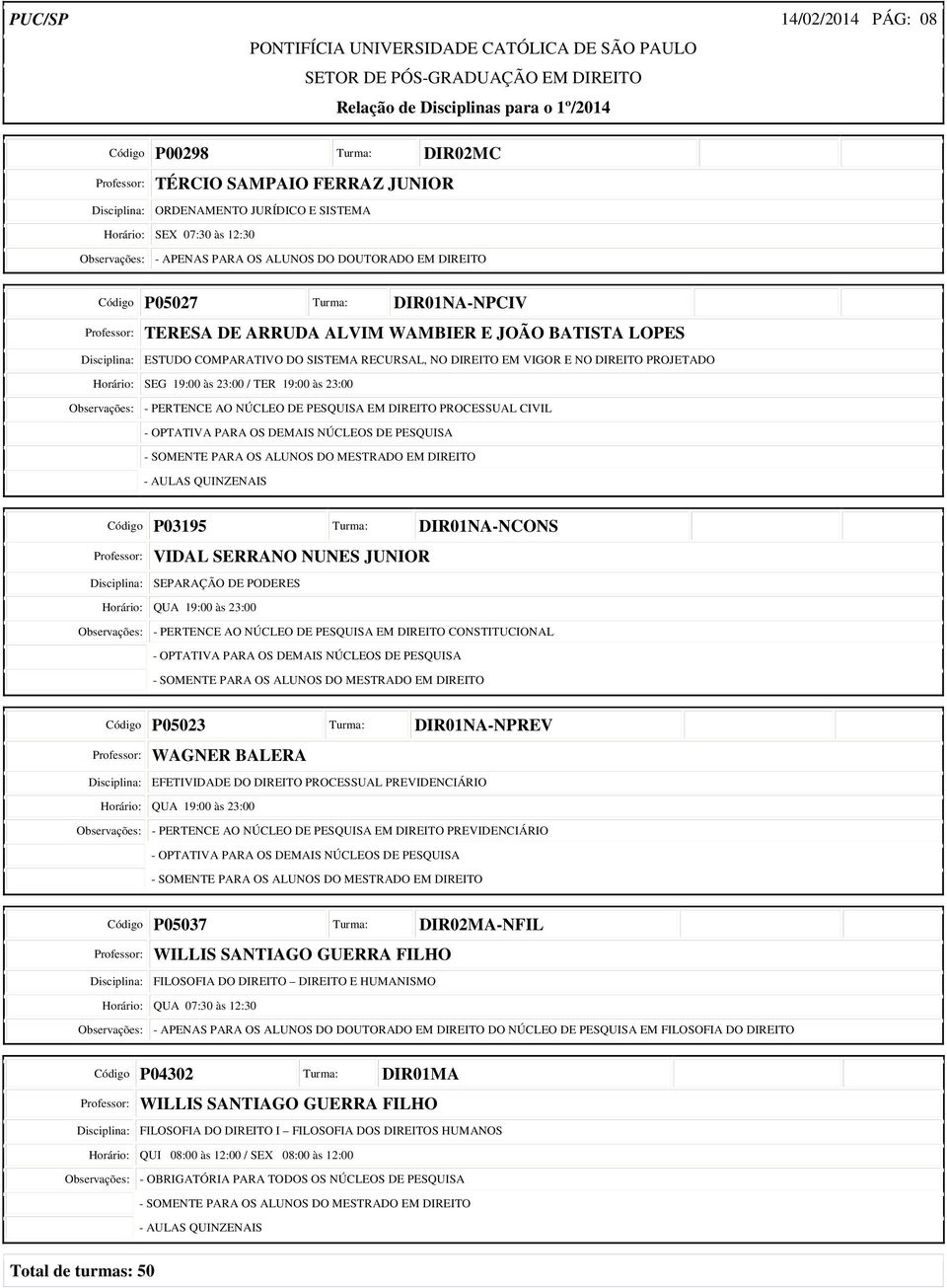 VIGOR E NO DIREITO PROJETADO / TER 19:00 às 23:00 Observações: - PERTENCE AO NÚCLEO DE PESQUISA EM DIREITO PROCESSUAL CIVIL - AULAS QUINZENAIS Código P03195 Turma: DIR01NA-NCONS Professor: VIDAL