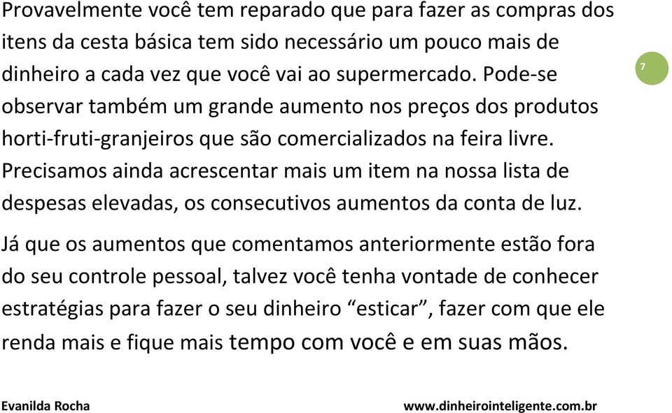 Precisamos ainda acrescentar mais um item na nossa lista de despesas elevadas, os consecutivos aumentos da conta de luz.