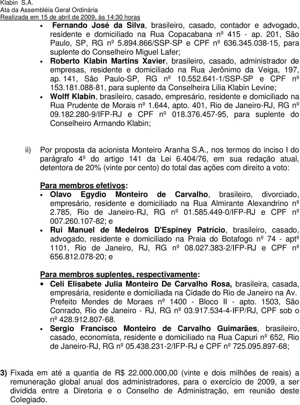 141, São Paulo-SP, RG nº 10.552.641-1/SSP-SP e CPF nº 153.181.