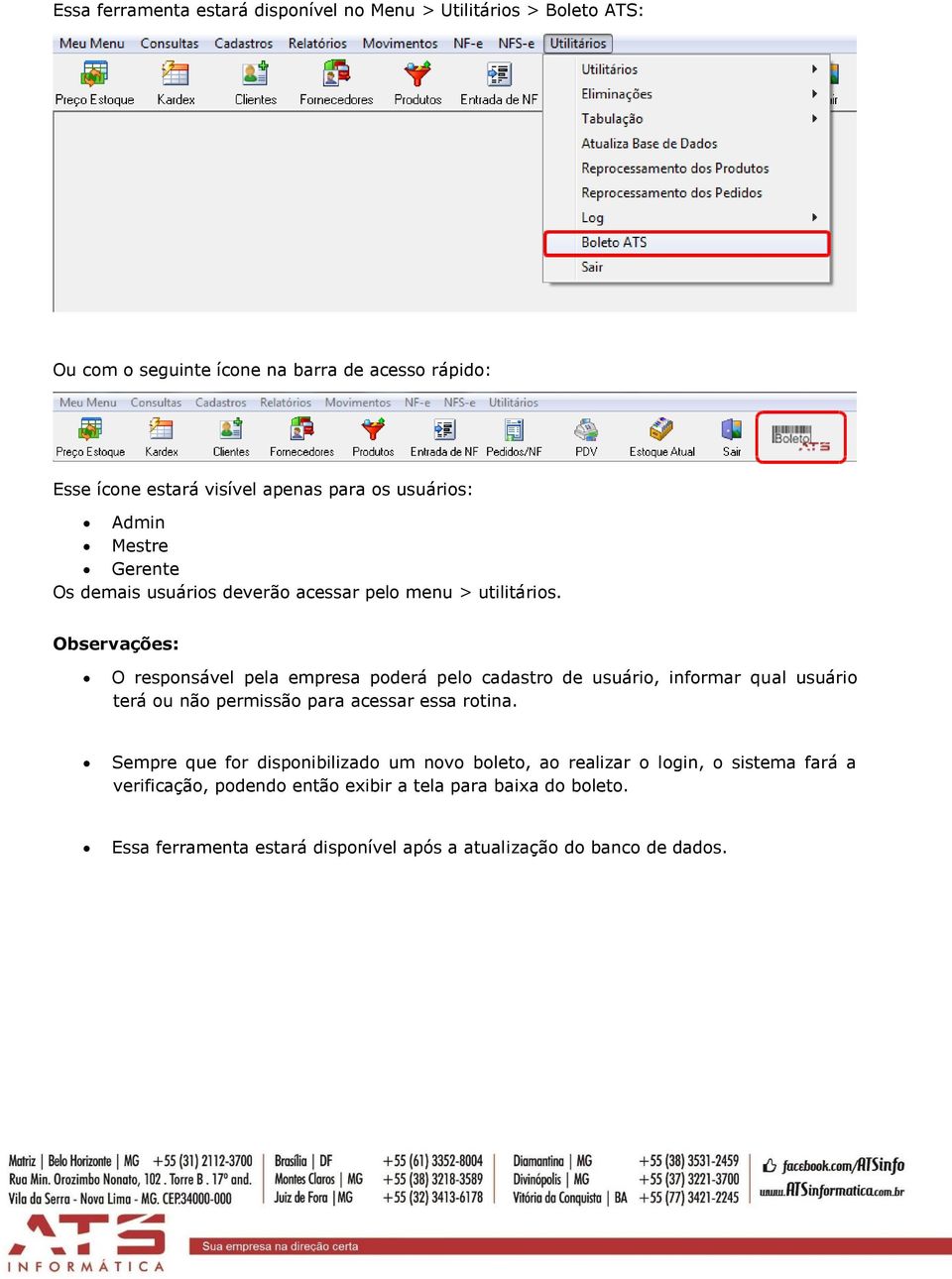 Observações: O responsável pela empresa poderá pelo cadastro de usuário, informar qual usuário terá ou não permissão para acessar essa rotina.