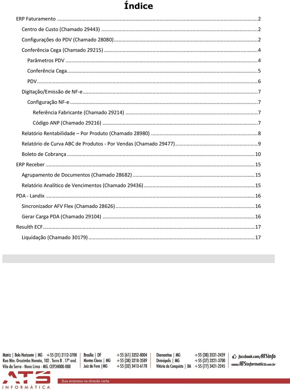 .. 7 Relatório Rentabilidade Por Produto (Chamado 28980)... 8 Relatório de Curva ABC de Produtos - Por Vendas (Chamado 29477)... 9 Boleto de Cobrança... 10 ERP Receber.