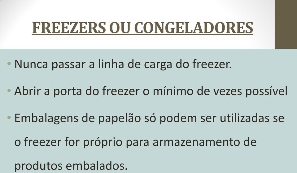 Abrir a porta do freezer o mínimo de vezes possível