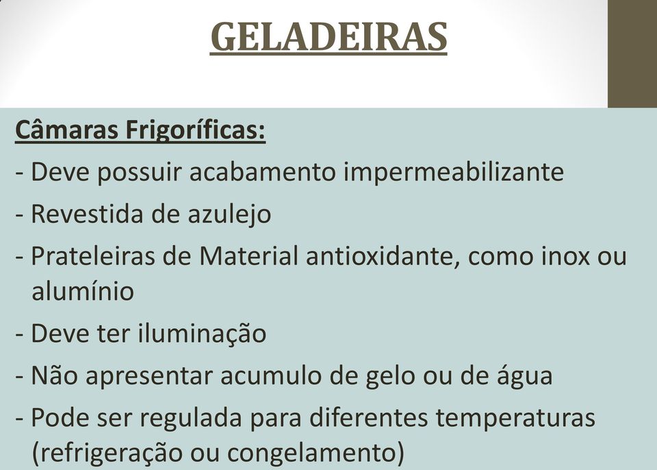 alumínio - Deve ter iluminação - Não apresentar acumulo de gelo ou de água -