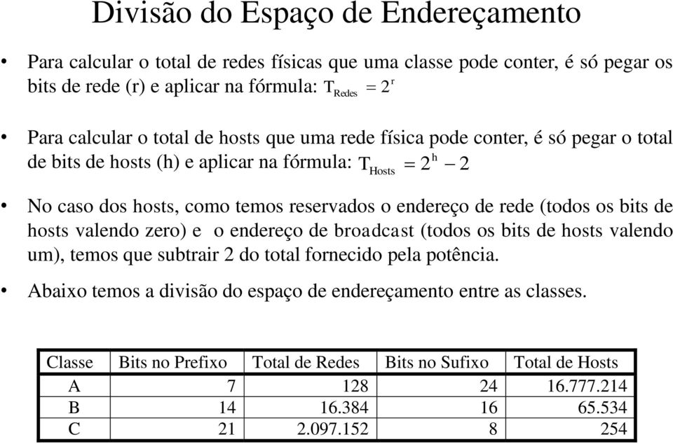 (todos os bits de hosts valendo zero) e o endereço de broadcast (todos os bits de hosts valendo um), temos que subtrair 2 do total fornecido pela potência.