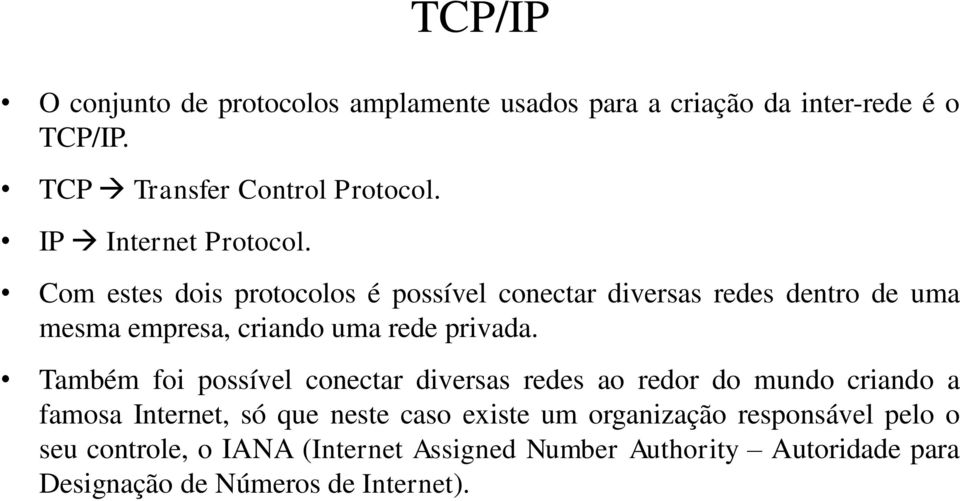 Com estes dois protocolos é possível conectar diversas redes dentro de uma mesma empresa, criando uma rede privada.
