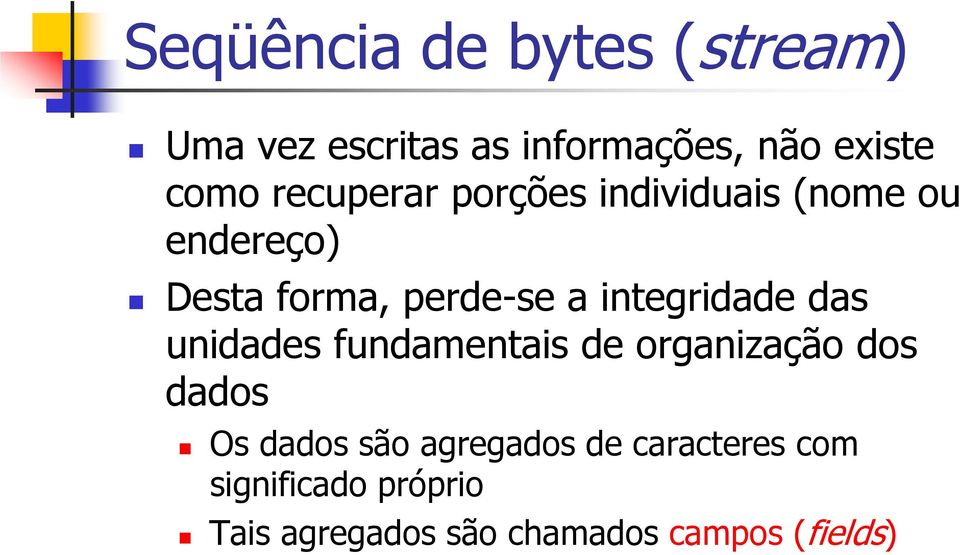 integridade das unidades fundamentais de organização dos dados Os dados são