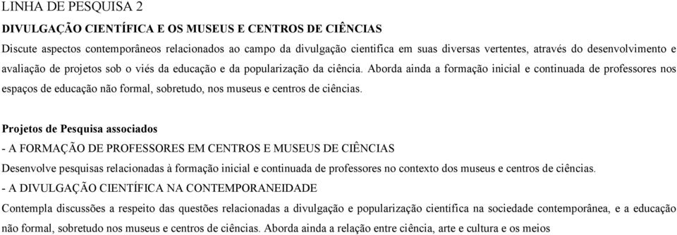 Aborda ainda a formação inicial e continuada de professores nos espaços de educação não formal, sobretudo, nos museus e centros de ciências.