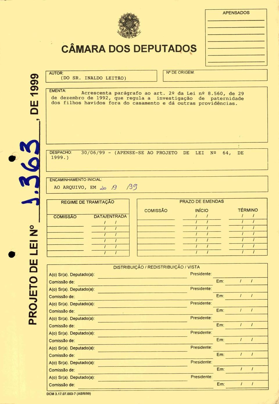 ) 30/06/99 - (APENSE-SE AO PROJETO DE LEI Nº 64, DE ENCAMINHAMENTO INICIAL: AO ARQUIVO, EM ~ 13 /95 REGIME DE TRAMITAÇAO PRAZO DE EMENDAS o Z - W...I W C o I W.., o ~ Q.