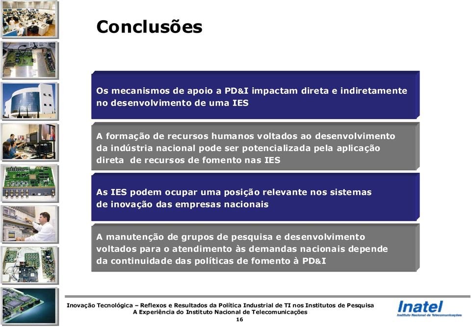 nas IES As IES podem ocupar uma posição relevante nos sistemas de inovação das empresas nacionais A manutenção de grupos de