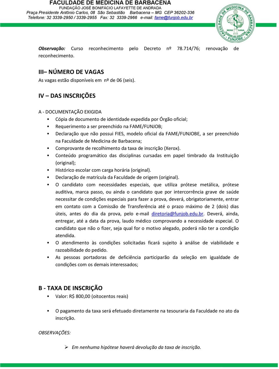 FAME/FUNJOBE, a ser preenchido na Faculdade de Medicina de Barbacena; Comprovante de recolhimento da taxa de inscrição (Xerox).