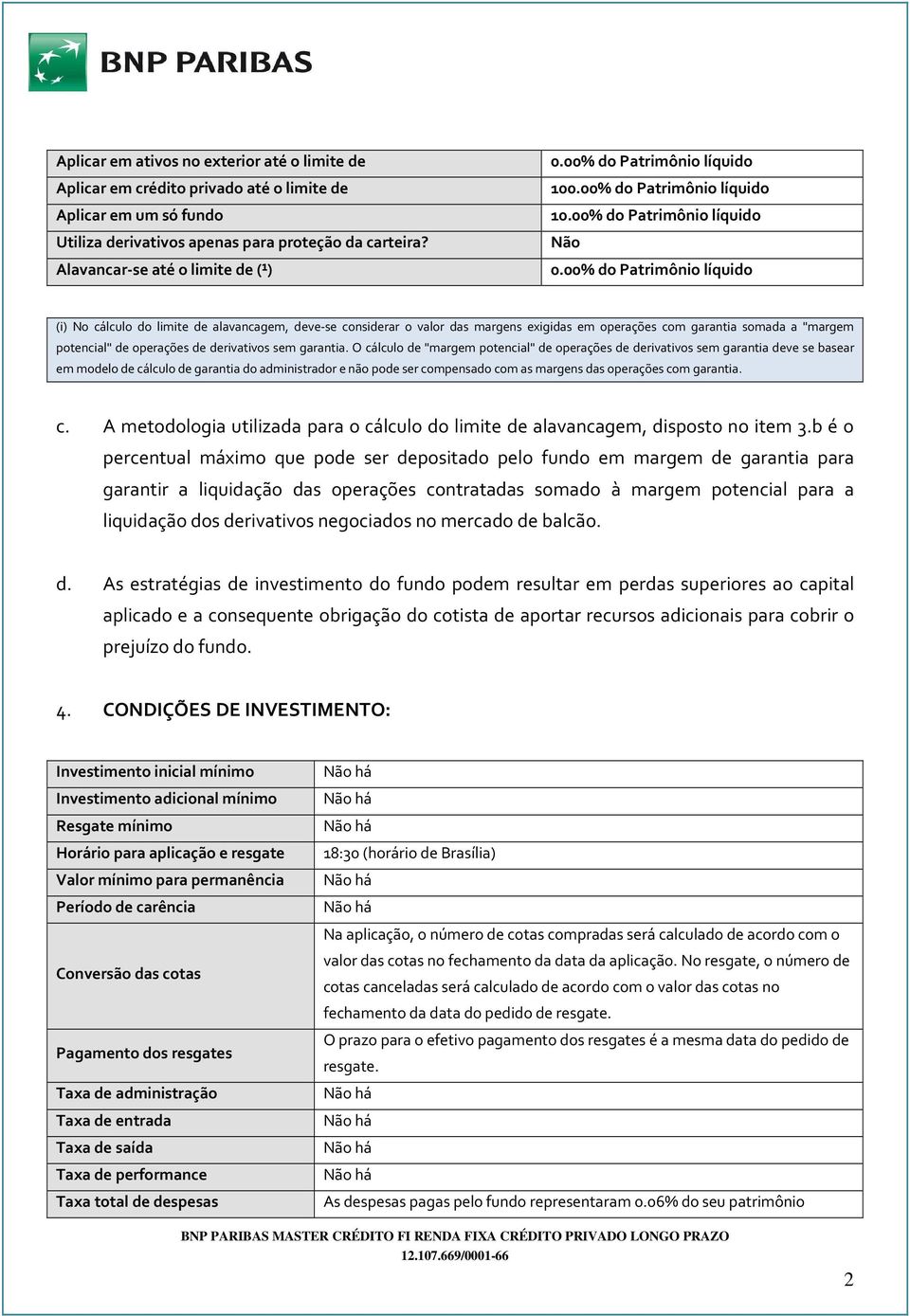 00% do Patrimônio líquido (i) No cálculo do limite de alavancagem, deve-se considerar o valor das margens exigidas em operações com garantia somada a "margem potencial" de operações de derivativos