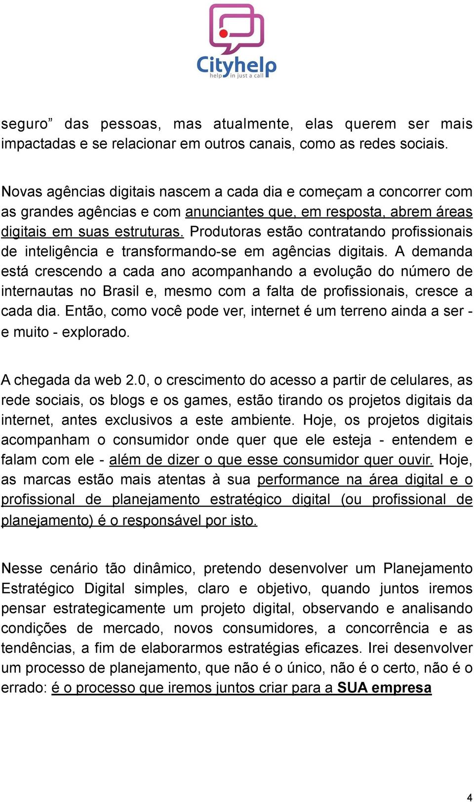 Produtoras estão contratando profissionais de inteligência e transformando-se em agências digitais.