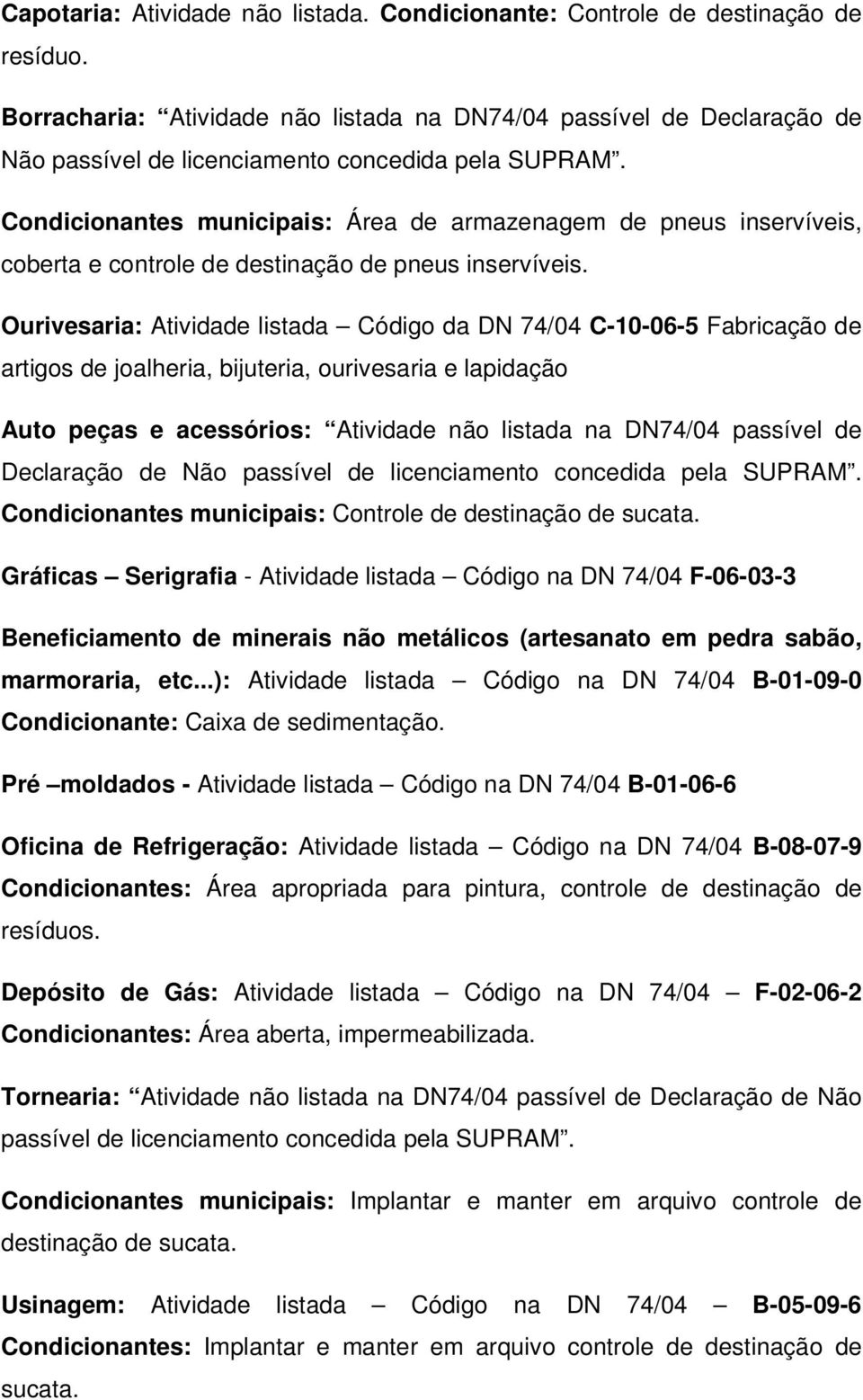 Condicionantes municipais: Área de armazenagem de pneus inservíveis, coberta e controle de destinação de pneus inservíveis.